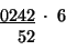 \begin{displaymath}
\begin{array}{c}
\underline{0242}\;\cdot\;6\\
\,\:\;52\;\;\;\;\;\end{array}\end{displaymath}