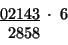 \begin{displaymath}
\begin{array}{c}
\underline{02143}\;\cdot\;6\\
\;2858\,\:\;\;\;\;\end{array}\end{displaymath}