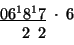 \begin{displaymath}
\begin{array}{c}
\underline{06^{1}8^{1}7}\;\cdot\;6\\
\,\:\;\;2\:\;2\,\;\;\;\;\end{array}\end{displaymath}